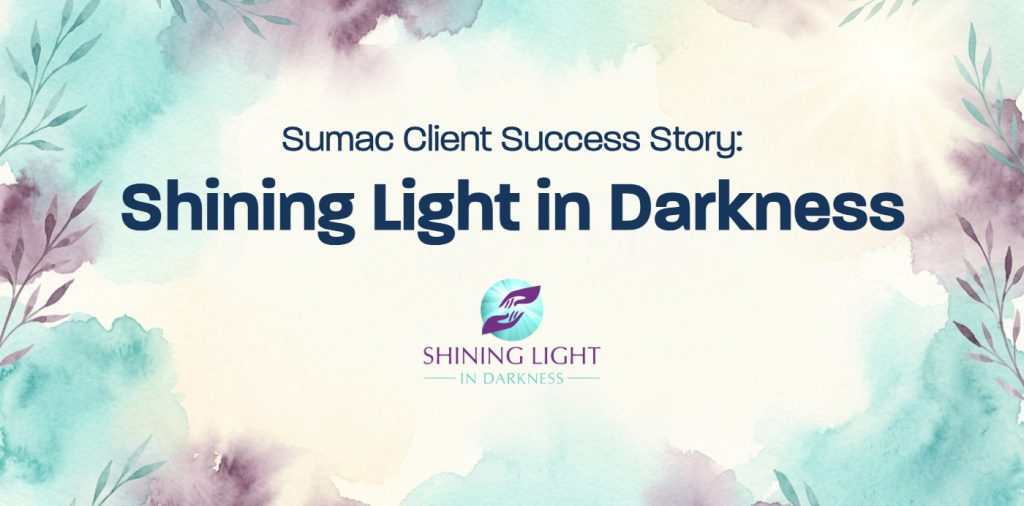 Sumac Client Success Story: Shining Light in Darkness