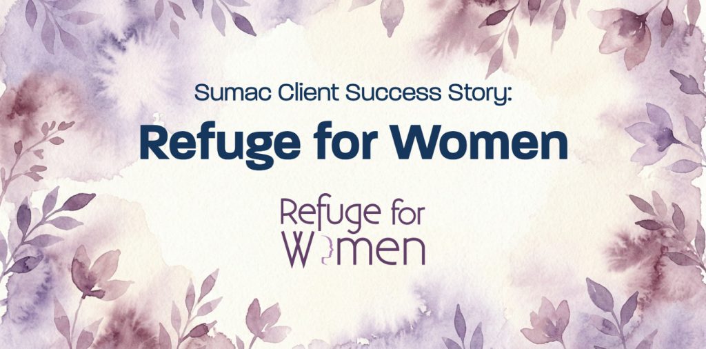 Sumac Client Success Story: Refuge for Women